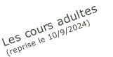 Les cours adultes  (reprise le 10/9/2024)